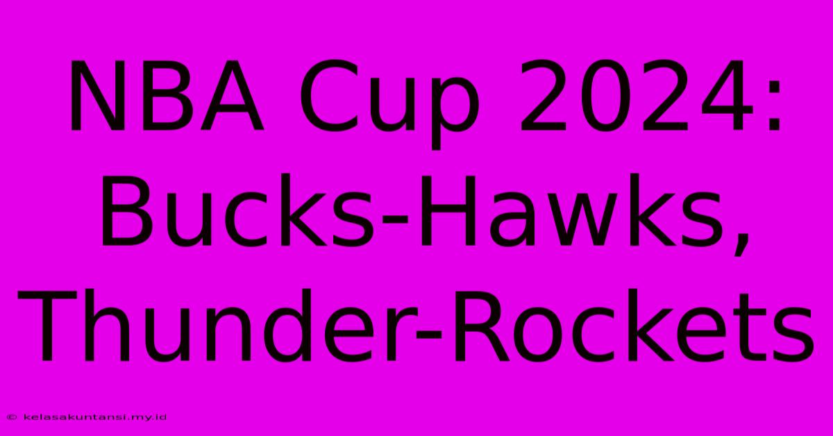 NBA Cup 2024: Bucks-Hawks, Thunder-Rockets