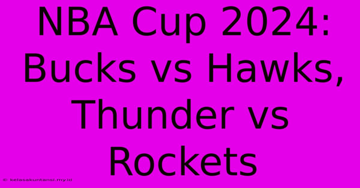 NBA Cup 2024: Bucks Vs Hawks, Thunder Vs Rockets