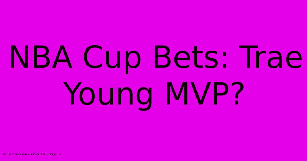 NBA Cup Bets: Trae Young MVP?