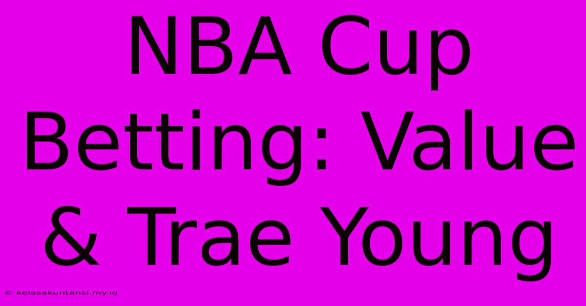 NBA Cup Betting: Value & Trae Young