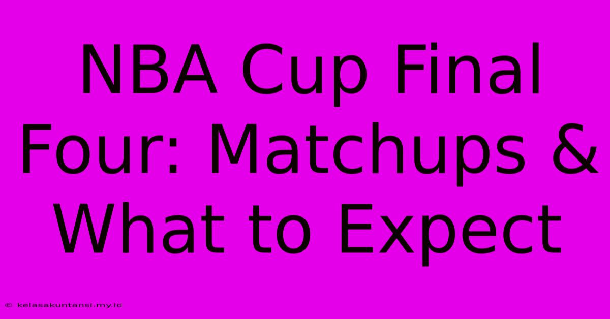 NBA Cup Final Four: Matchups & What To Expect