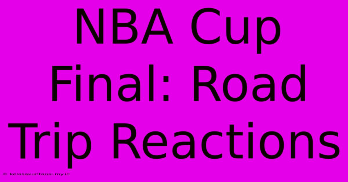 NBA Cup Final: Road Trip Reactions