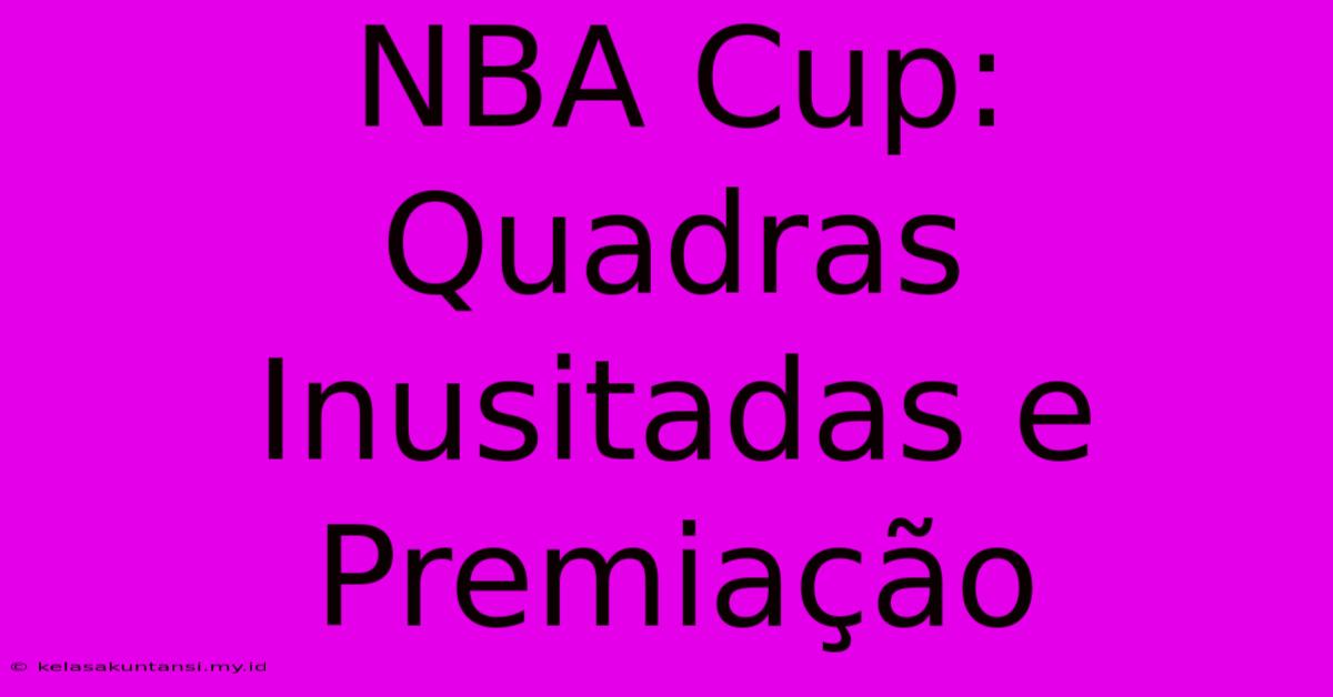 NBA Cup: Quadras Inusitadas E Premiação