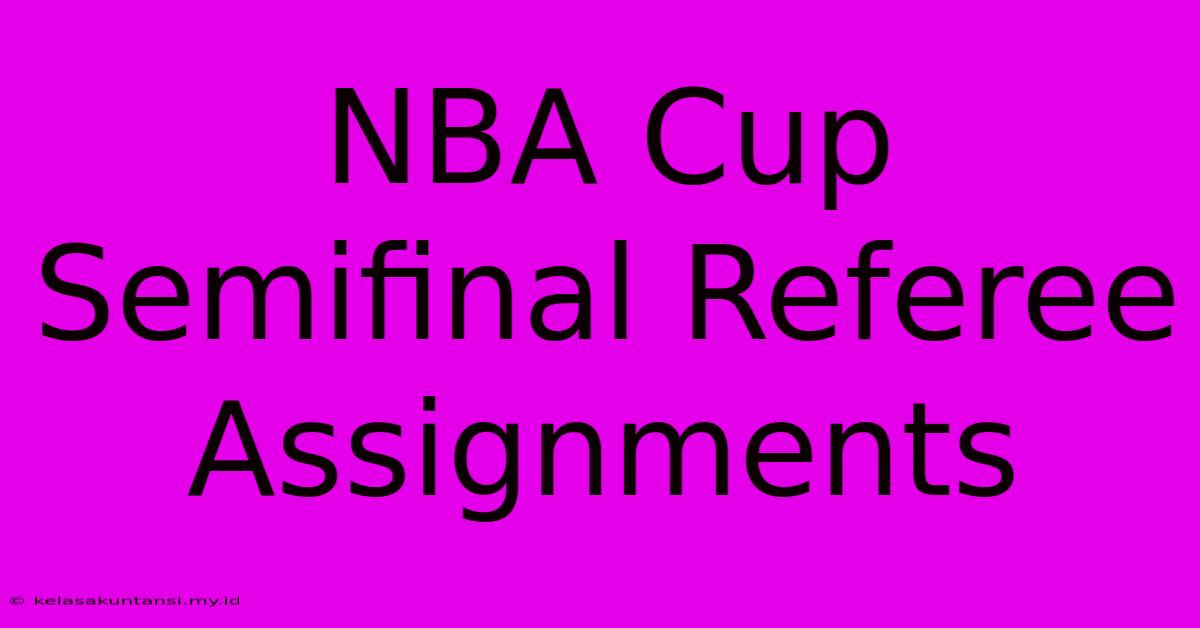 NBA Cup Semifinal Referee Assignments