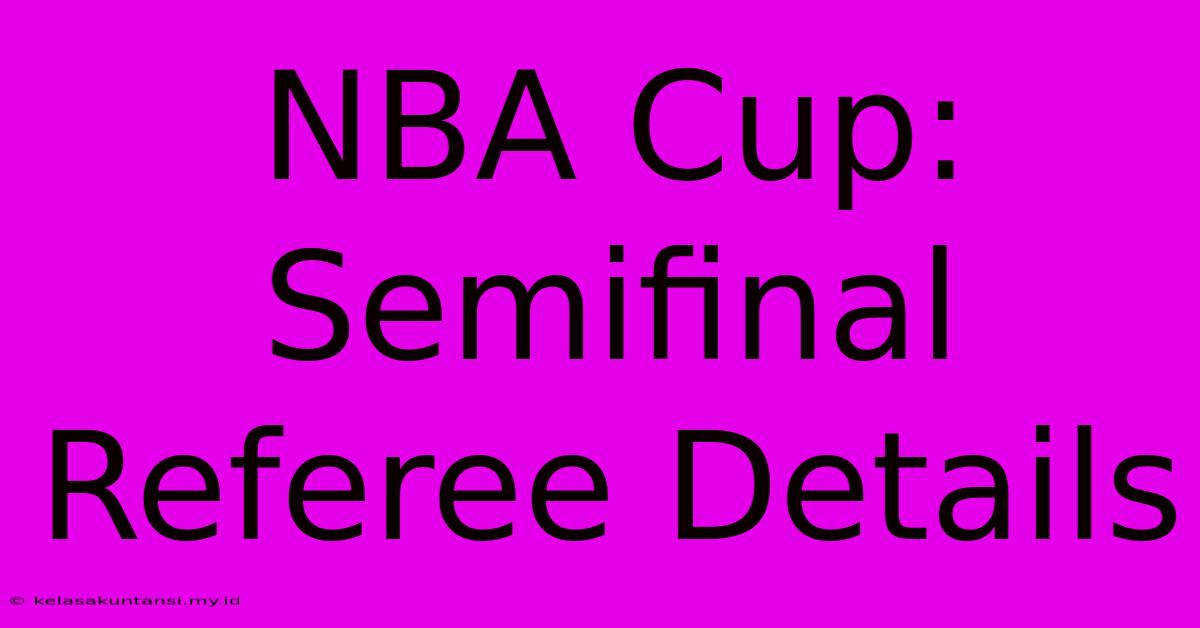 NBA Cup: Semifinal Referee Details