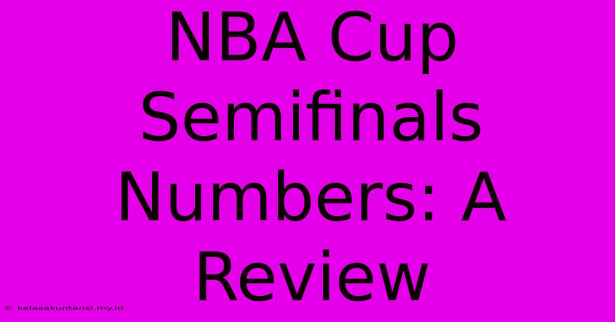 NBA Cup Semifinals Numbers: A Review