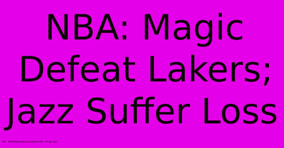 NBA: Magic Defeat Lakers; Jazz Suffer Loss