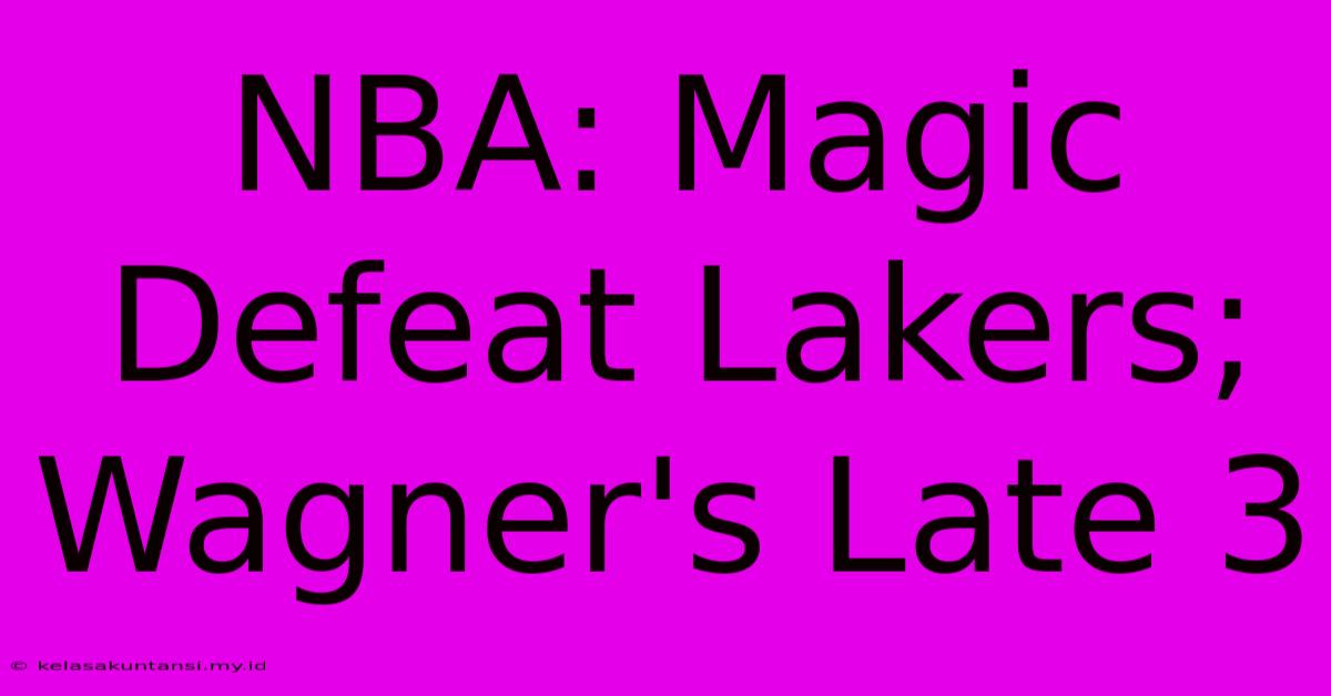 NBA: Magic Defeat Lakers; Wagner's Late 3