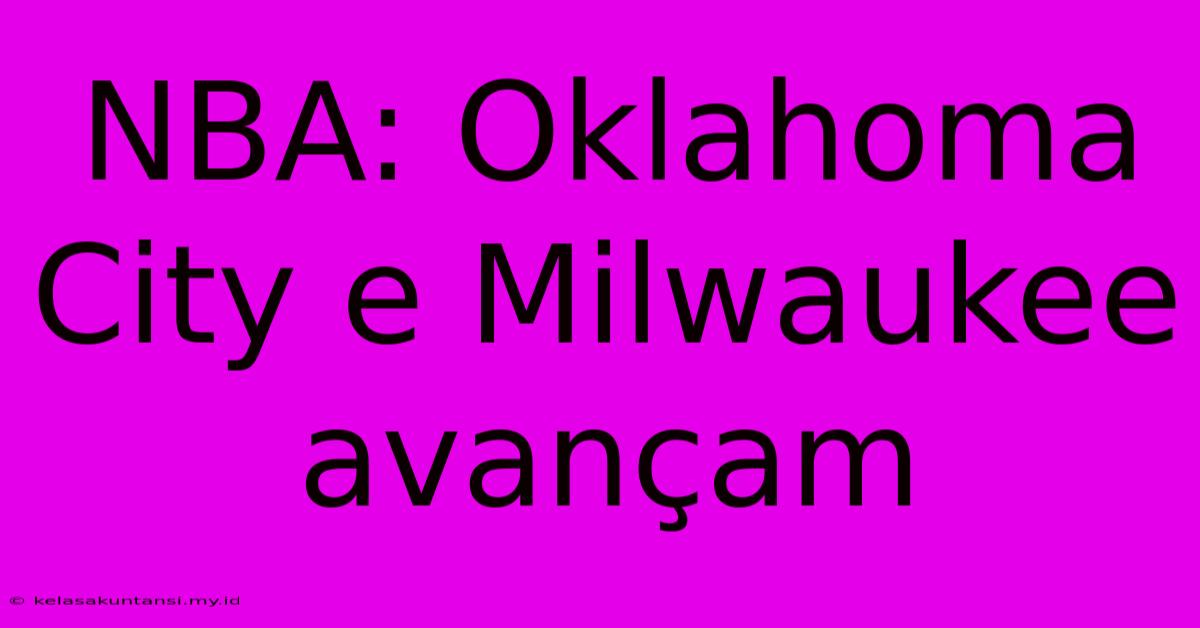 NBA: Oklahoma City E Milwaukee Avançam