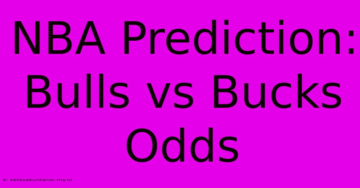 NBA Prediction: Bulls Vs Bucks Odds