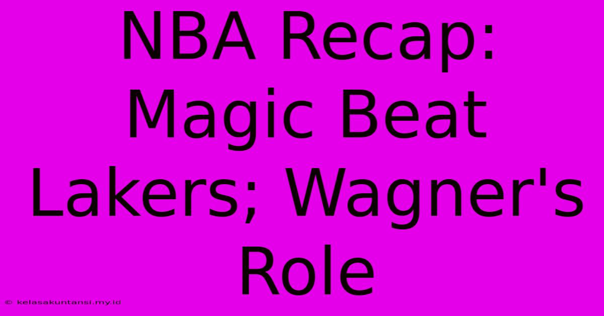 NBA Recap: Magic Beat Lakers; Wagner's Role