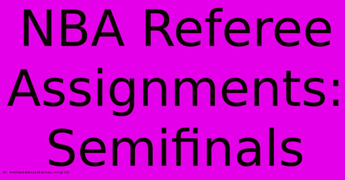 NBA Referee Assignments: Semifinals