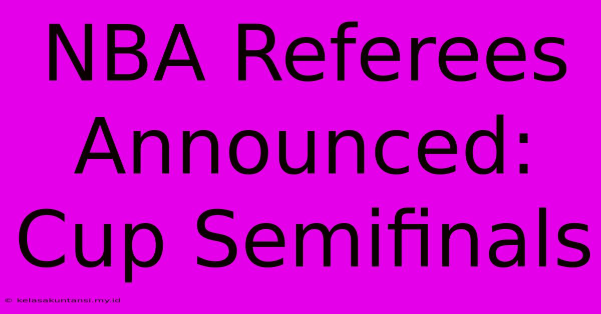 NBA Referees Announced: Cup Semifinals