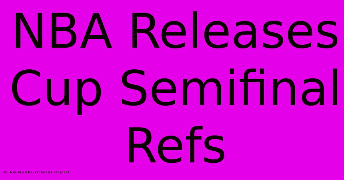 NBA Releases Cup Semifinal Refs