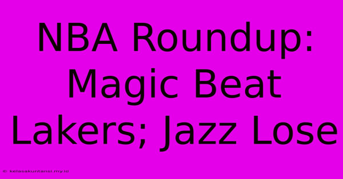 NBA Roundup: Magic Beat Lakers; Jazz Lose