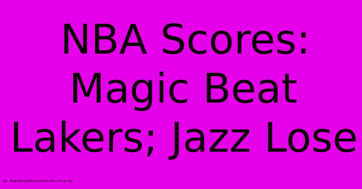 NBA Scores: Magic Beat Lakers; Jazz Lose