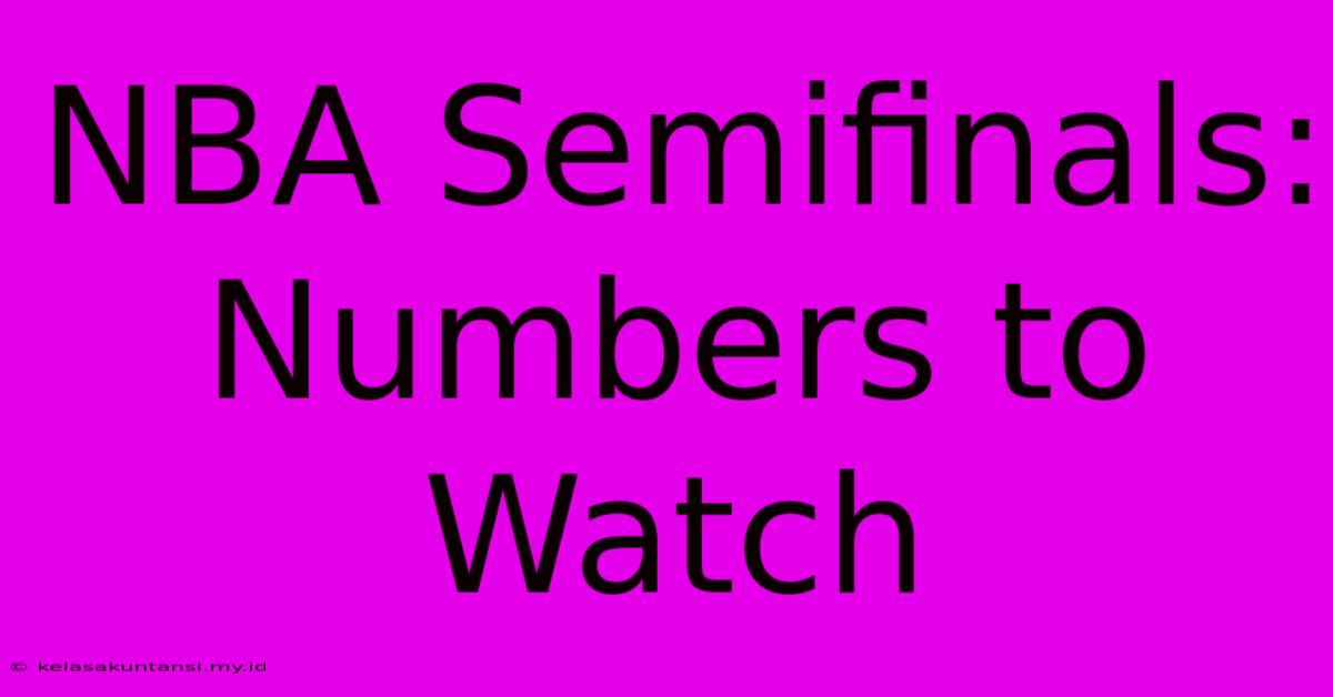 NBA Semifinals: Numbers To Watch