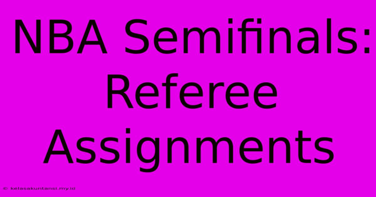 NBA Semifinals: Referee Assignments