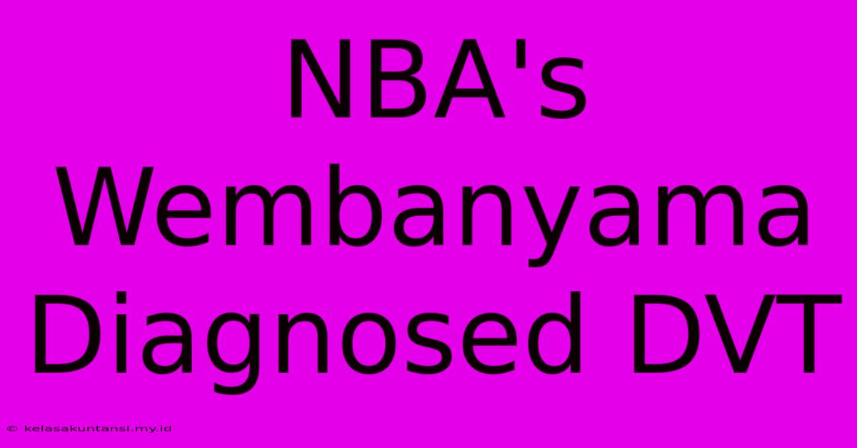 NBA's Wembanyama Diagnosed DVT