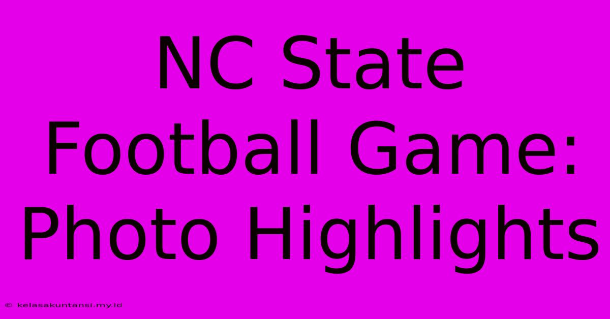 NC State Football Game: Photo Highlights