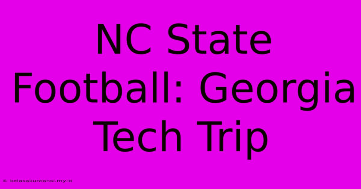 NC State Football: Georgia Tech Trip