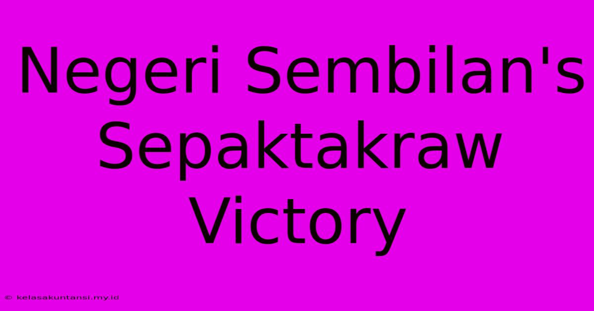 Negeri Sembilan's Sepaktakraw Victory