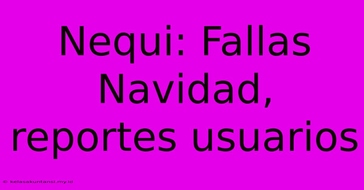 Nequi: Fallas Navidad, Reportes Usuarios