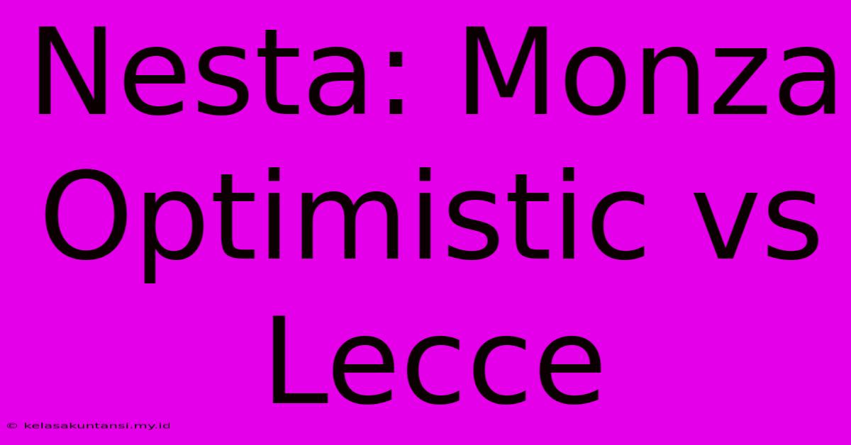 Nesta: Monza Optimistic Vs Lecce