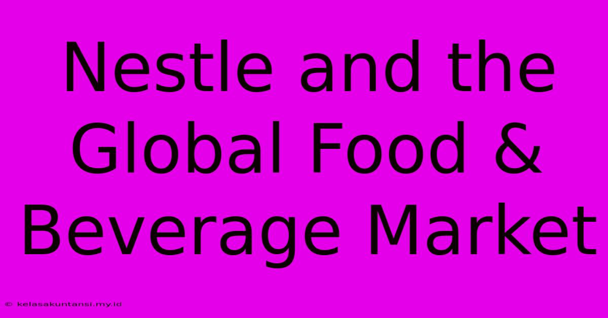 Nestle And The Global Food & Beverage Market