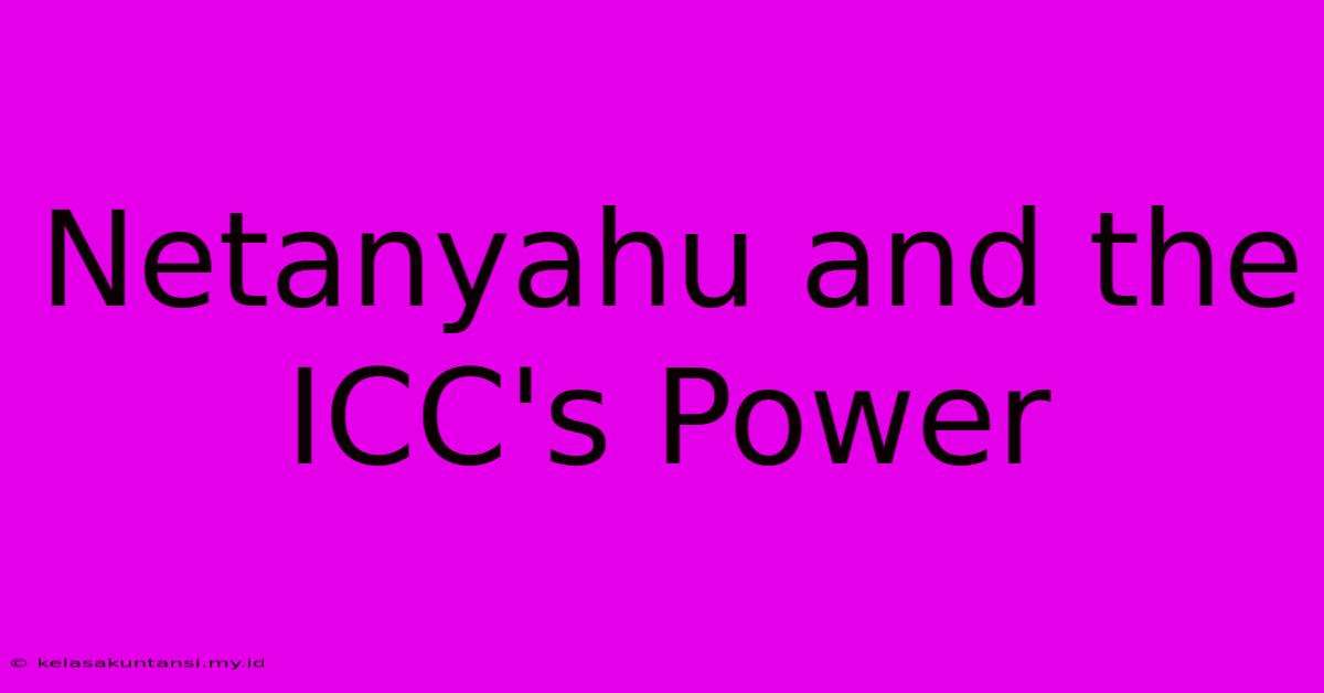 Netanyahu And The ICC's Power