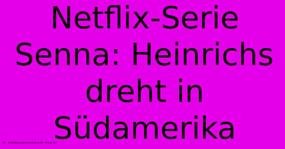 Netflix-Serie Senna: Heinrichs Dreht In Südamerika