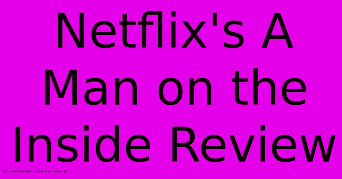 Netflix's A Man On The Inside Review