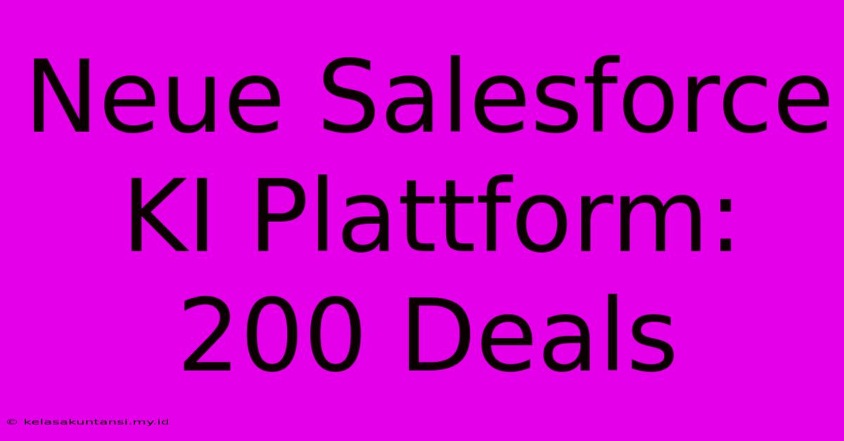 Neue Salesforce KI Plattform: 200 Deals