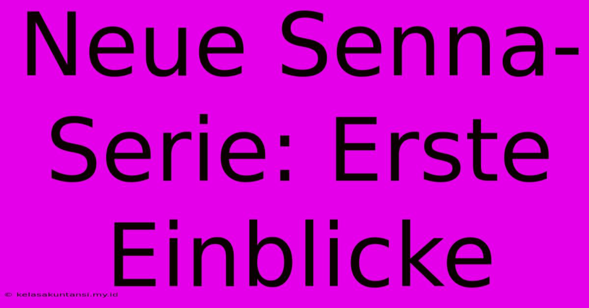 Neue Senna-Serie: Erste Einblicke