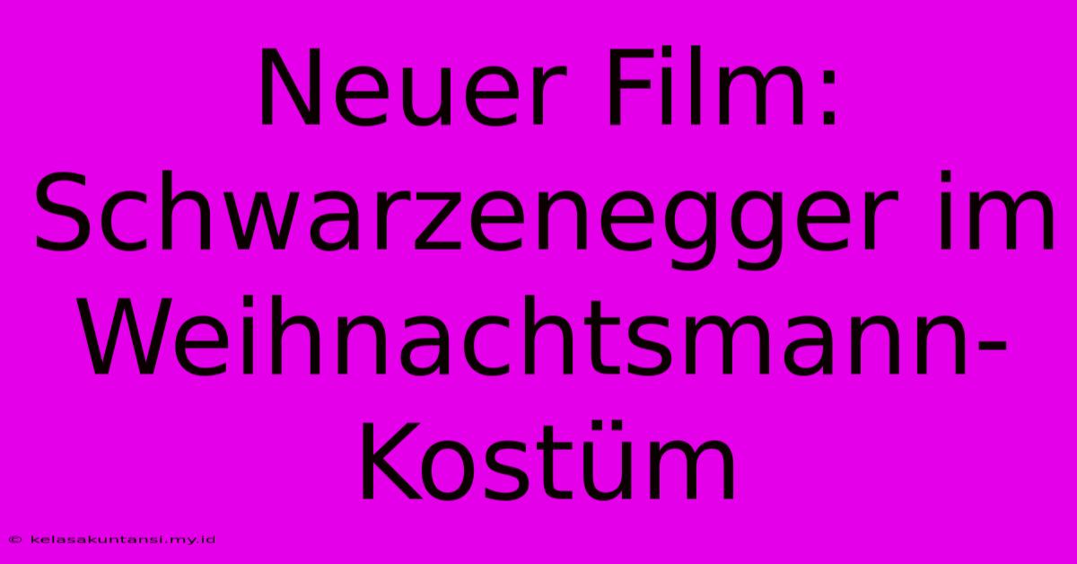 Neuer Film: Schwarzenegger Im Weihnachtsmann-Kostüm