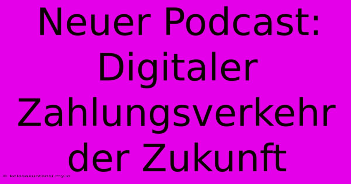 Neuer Podcast: Digitaler Zahlungsverkehr Der Zukunft