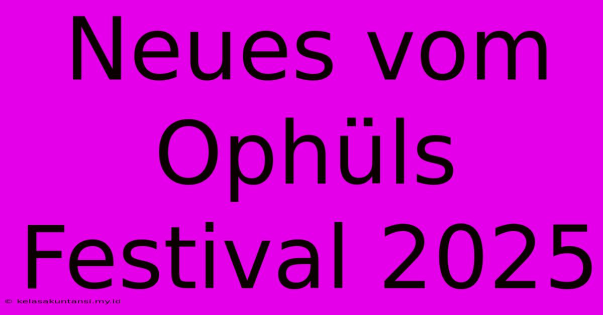 Neues Vom Ophüls Festival 2025