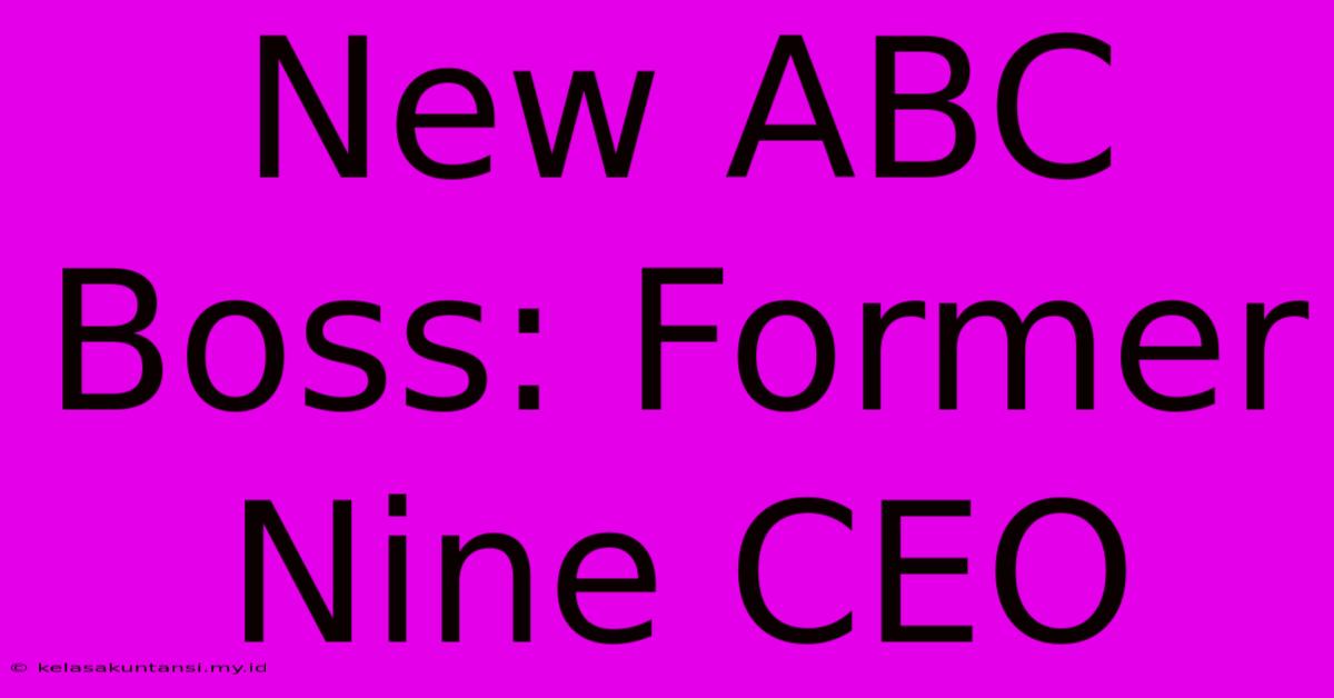 New ABC Boss: Former Nine CEO