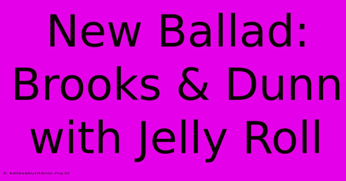 New Ballad: Brooks & Dunn With Jelly Roll