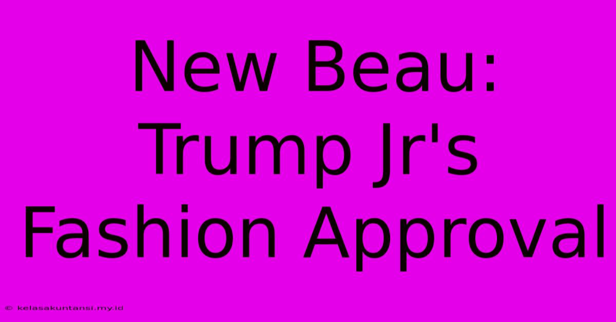 New Beau: Trump Jr's Fashion Approval