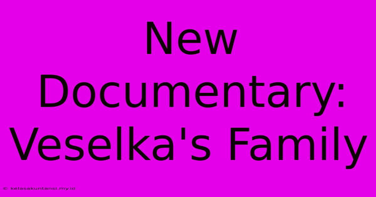 New Documentary: Veselka's Family