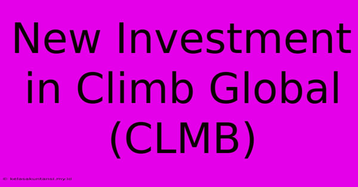 New Investment In Climb Global (CLMB)