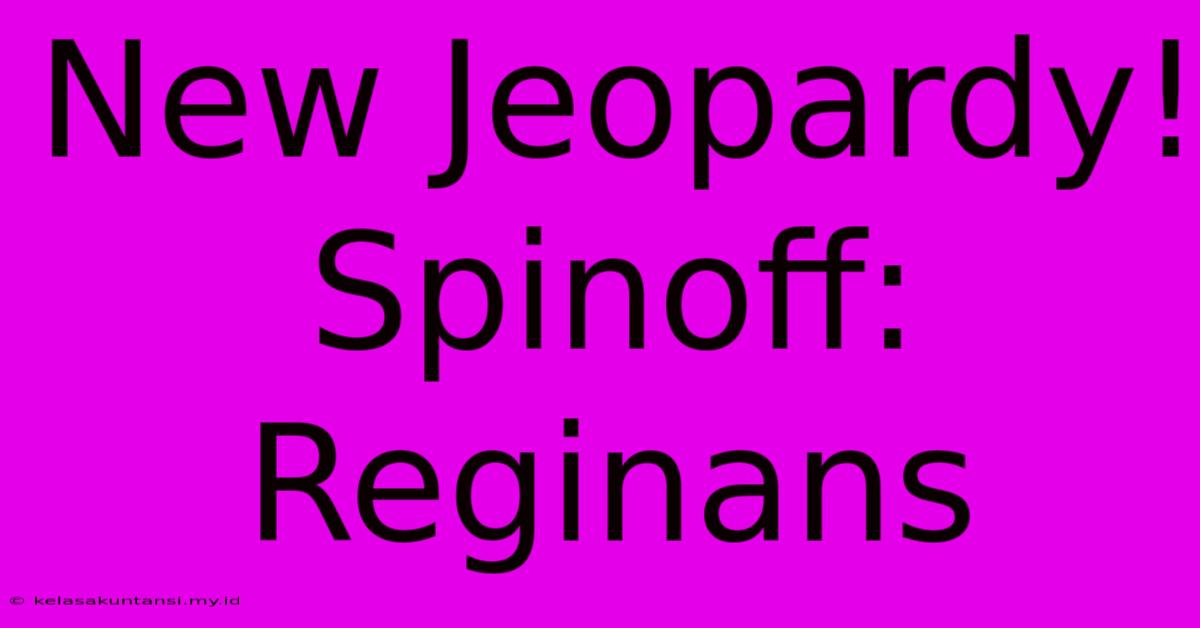 New Jeopardy! Spinoff: Reginans