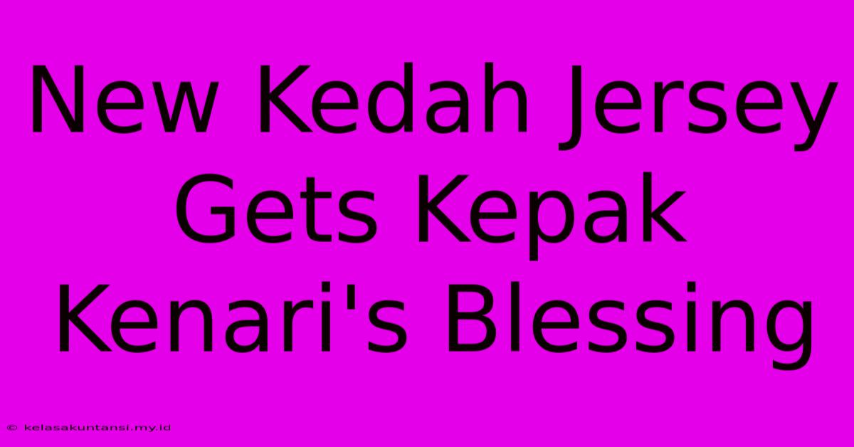 New Kedah Jersey Gets Kepak Kenari's Blessing