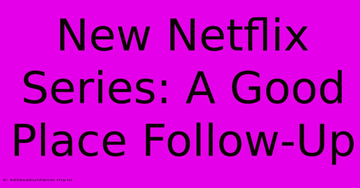 New Netflix Series: A Good Place Follow-Up