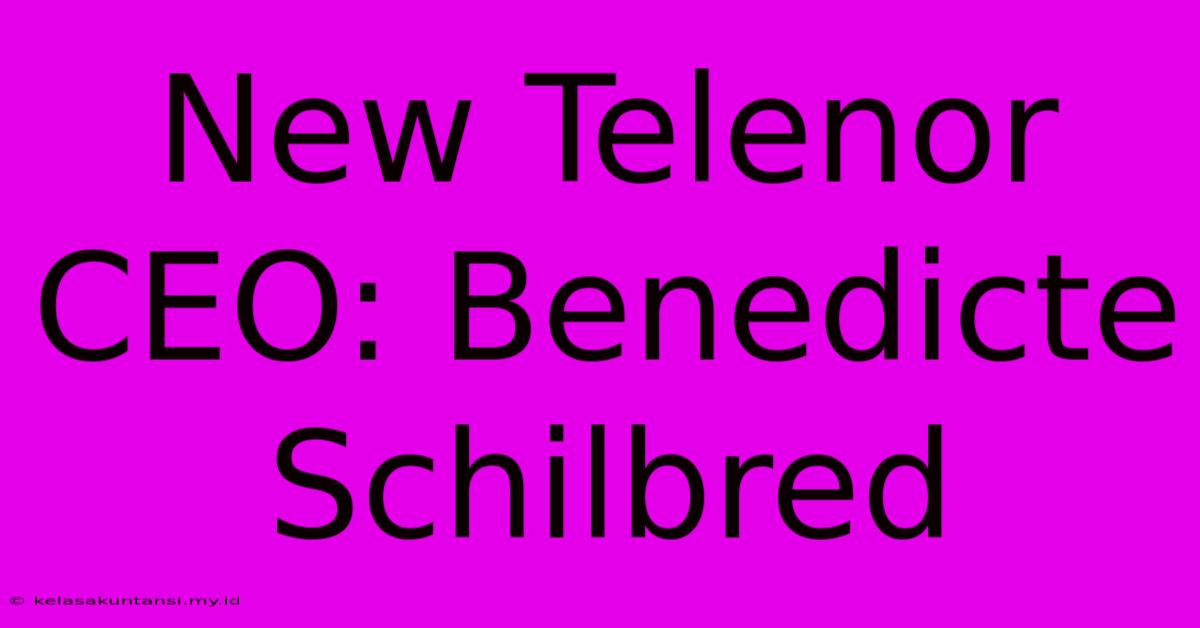 New Telenor CEO: Benedicte Schilbred