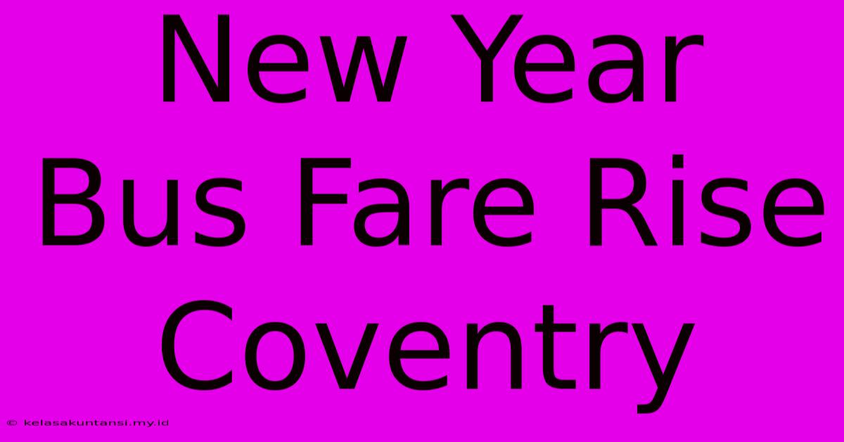 New Year Bus Fare Rise Coventry