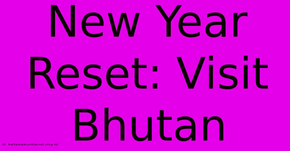 New Year Reset: Visit Bhutan