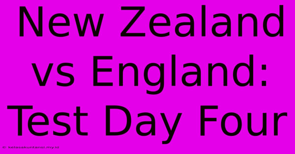 New Zealand Vs England: Test Day Four