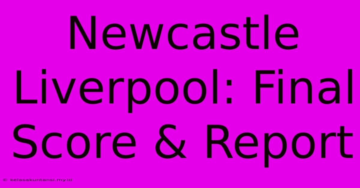 Newcastle Liverpool: Final Score & Report